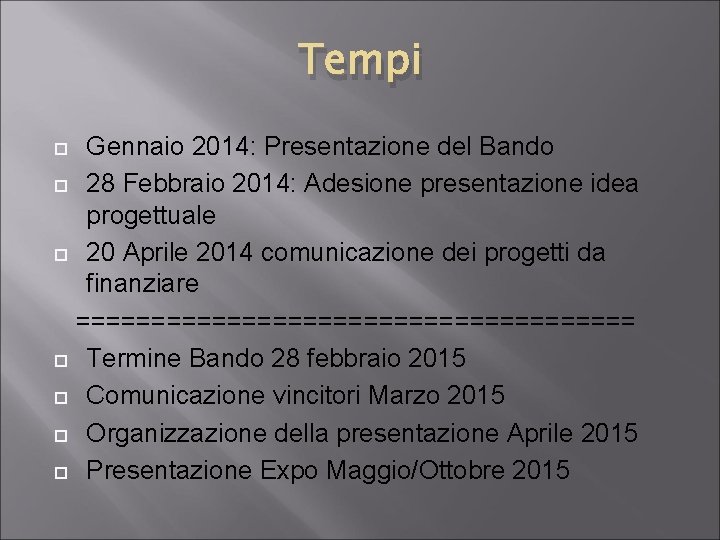 Tempi Gennaio 2014: Presentazione del Bando 28 Febbraio 2014: Adesione presentazione idea progettuale 20