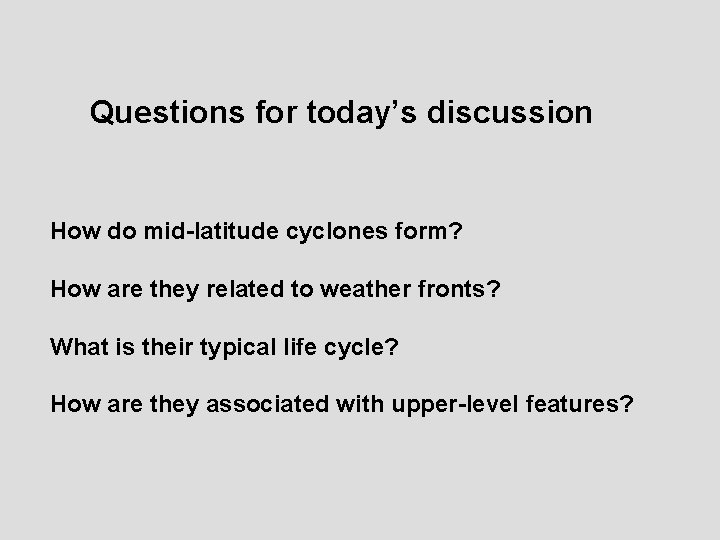 Questions for today’s discussion How do mid-latitude cyclones form? How are they related to