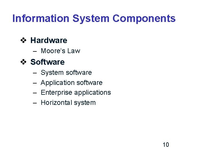 Information System Components v Hardware – Moore’s Law v Software – – System software