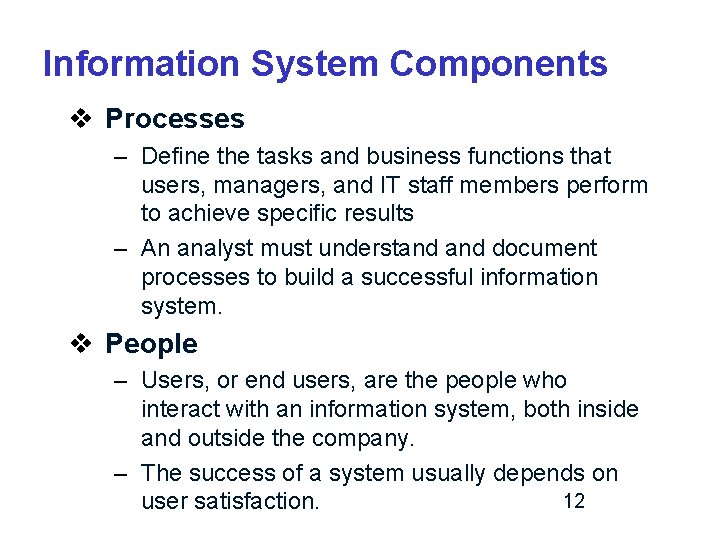 Information System Components v Processes – Define the tasks and business functions that users,