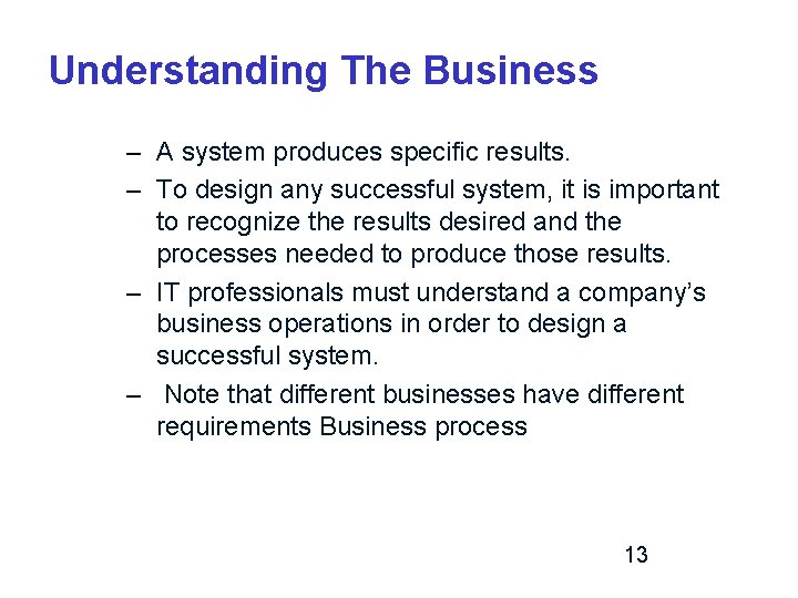 Understanding The Business – A system produces specific results. – To design any successful