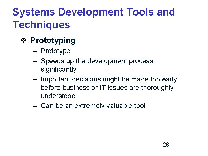 Systems Development Tools and Techniques v Prototyping – Prototype – Speeds up the development