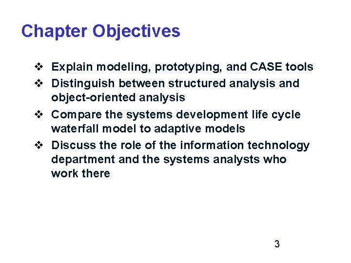 Chapter Objectives v Explain modeling, prototyping, and CASE tools v Distinguish between structured analysis