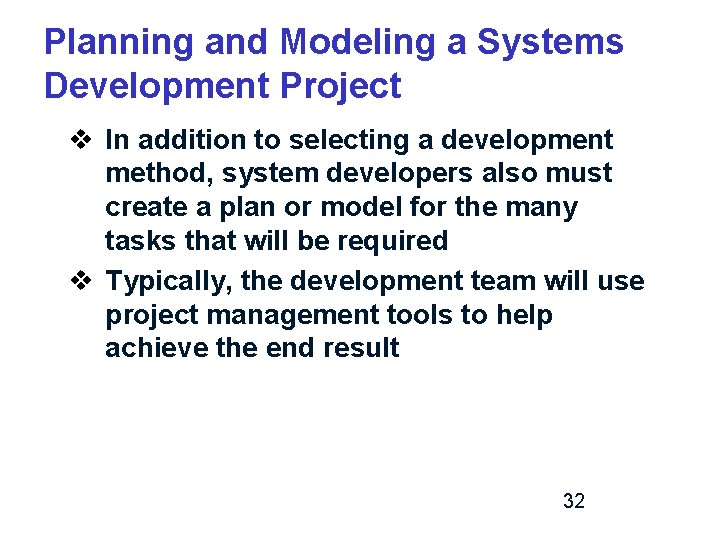 Planning and Modeling a Systems Development Project v In addition to selecting a development