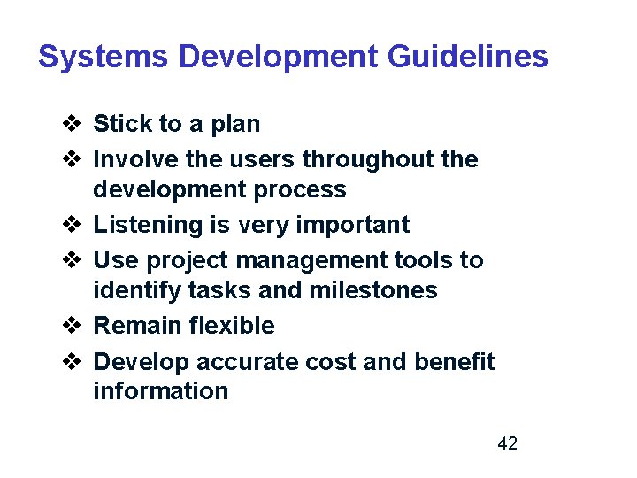 Systems Development Guidelines v Stick to a plan v Involve the users throughout the