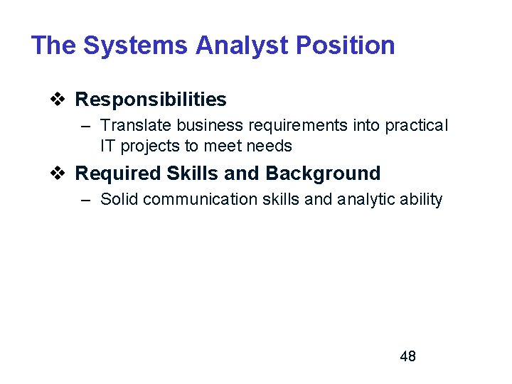 The Systems Analyst Position v Responsibilities – Translate business requirements into practical IT projects