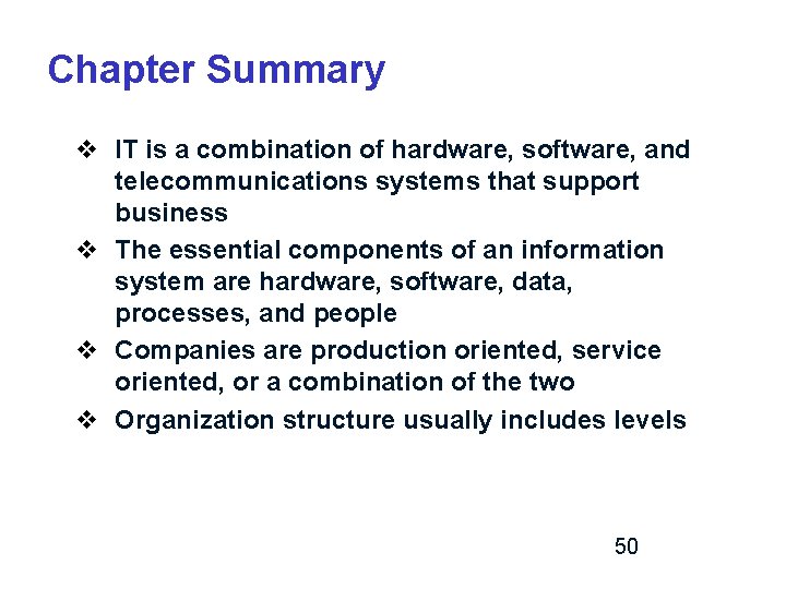 Chapter Summary v IT is a combination of hardware, software, and telecommunications systems that