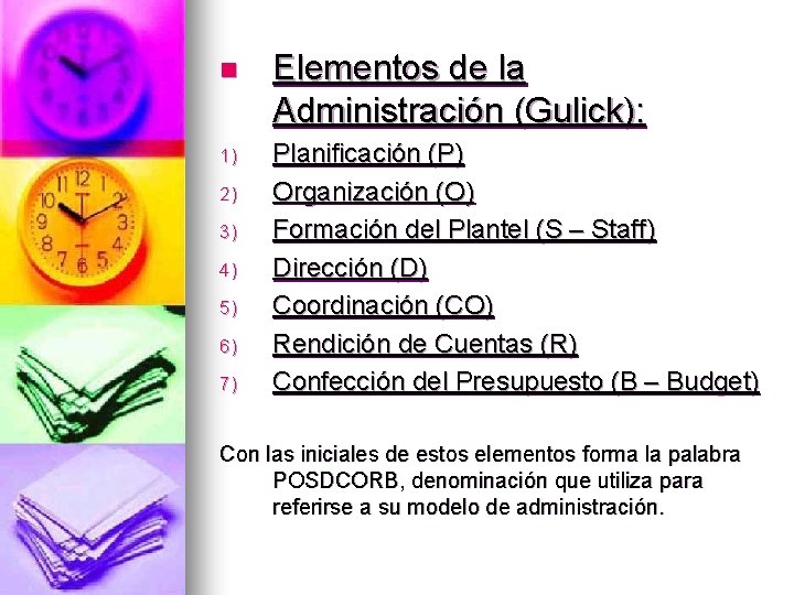 n Elementos de la Administración (Gulick): 1) Planificación (P) Organización (O) Formación del Plantel