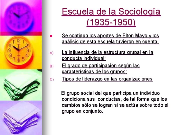 Escuela de la Sociología (1935 -1950) n Se continua los aportes de Elton Mayo