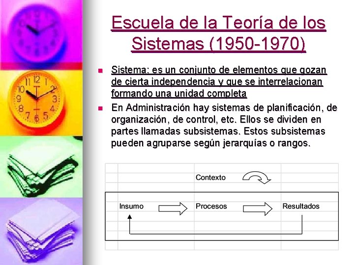 Escuela de la Teoría de los Sistemas (1950 -1970) n n Sistema: es un