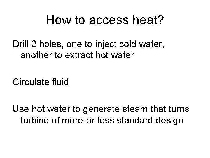 How to access heat? Drill 2 holes, one to inject cold water, another to