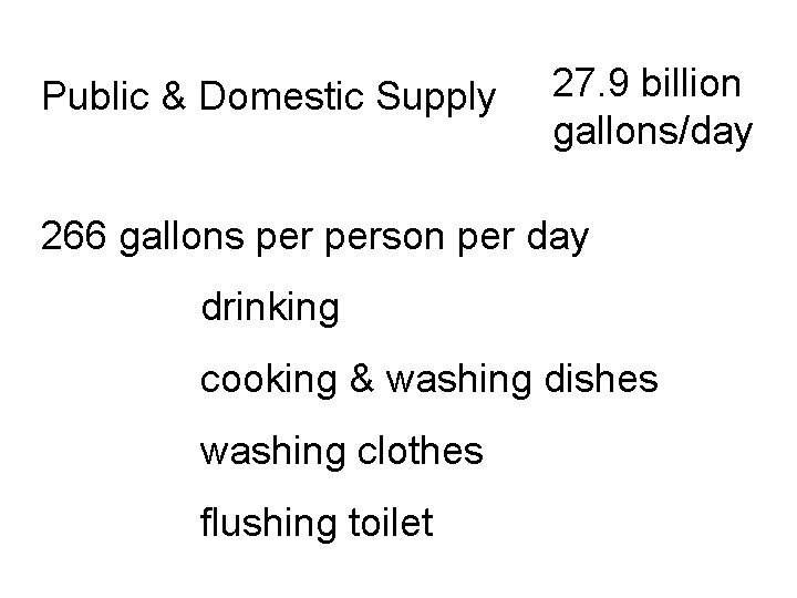 Public & Domestic Supply 27. 9 billion gallons/day 266 gallons person per day drinking