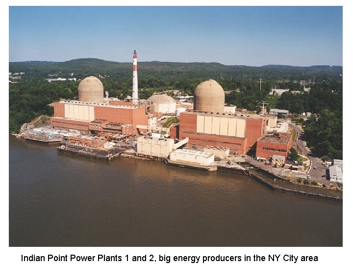 Indian Point Power Plants 1 and 2, big energy producers in the NY City