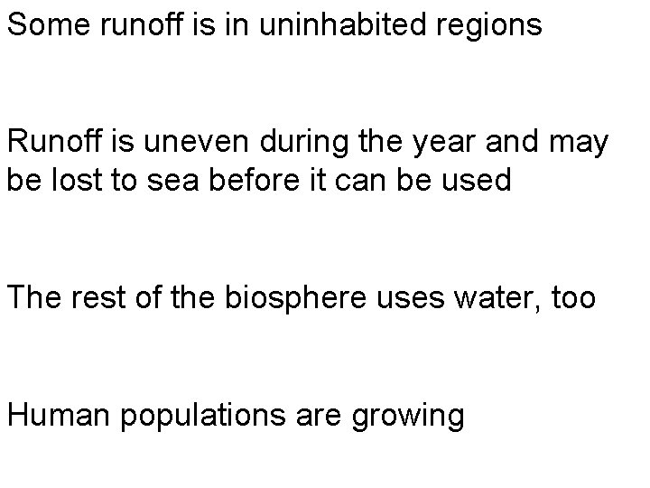 Some runoff is in uninhabited regions Runoff is uneven during the year and may