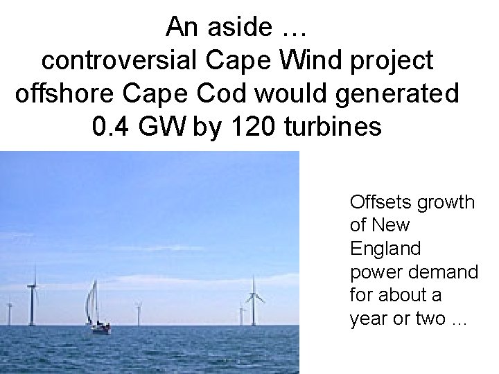 An aside … controversial Cape Wind project offshore Cape Cod would generated 0. 4