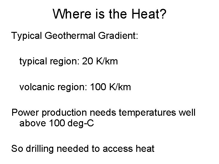 Where is the Heat? Typical Geothermal Gradient: typical region: 20 K/km volcanic region: 100