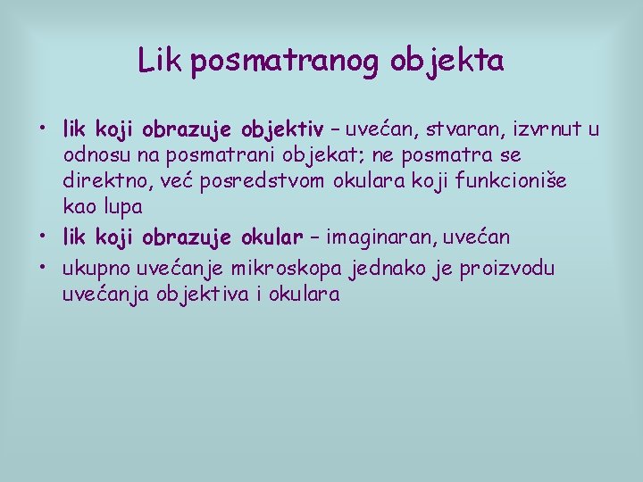 Lik posmatranog objekta • lik koji obrazuje objektiv – uvećan, stvaran, izvrnut u odnosu