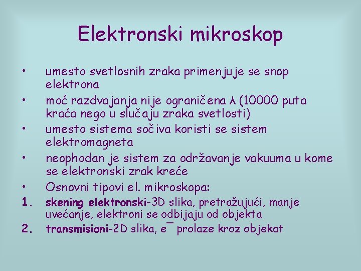 Elektronski mikroskop • • • 1. 2. umesto svetlosnih zraka primenjuje se snop elektrona