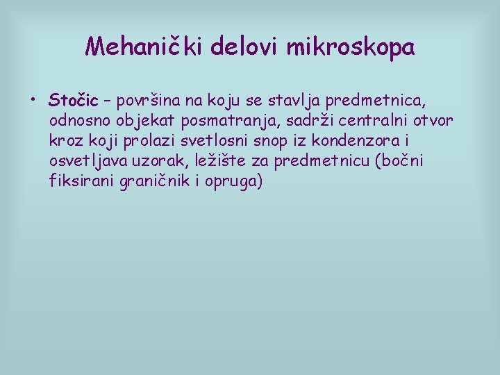 Mehanički delovi mikroskopa • Stočic – površina na koju se stavlja predmetnica, odnosno objekat