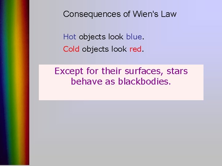 Consequences of Wien's Law Hot objects look blue. Cold objects look red. Except for