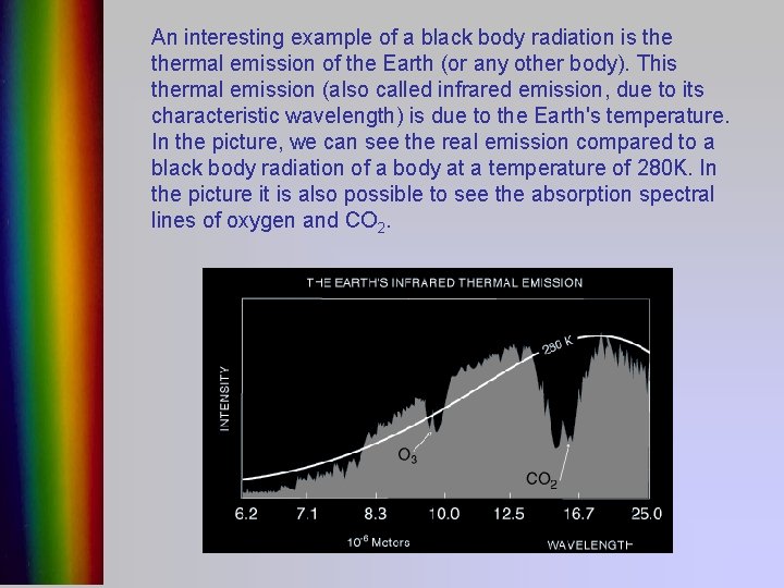 An interesting example of a black body radiation is thermal emission of the Earth