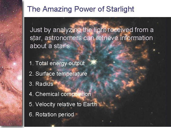 The Amazing Power of Starlight Just by analyzing the light received from a star,