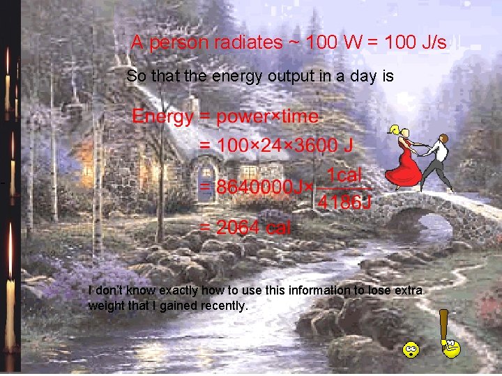 A person radiates ~ 100 W = 100 J/s So that the energy output
