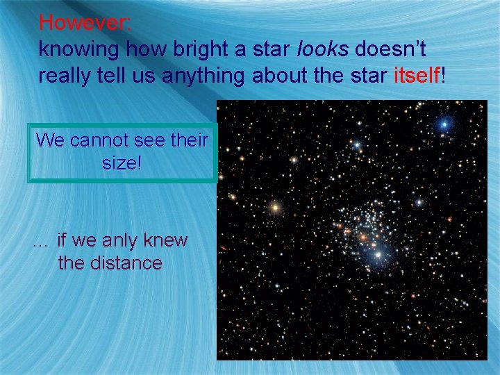 However: knowing how bright a star looks doesn’t really tell us anything about the