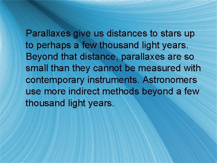 Parallaxes give us distances to stars up to perhaps a few thousand light years.