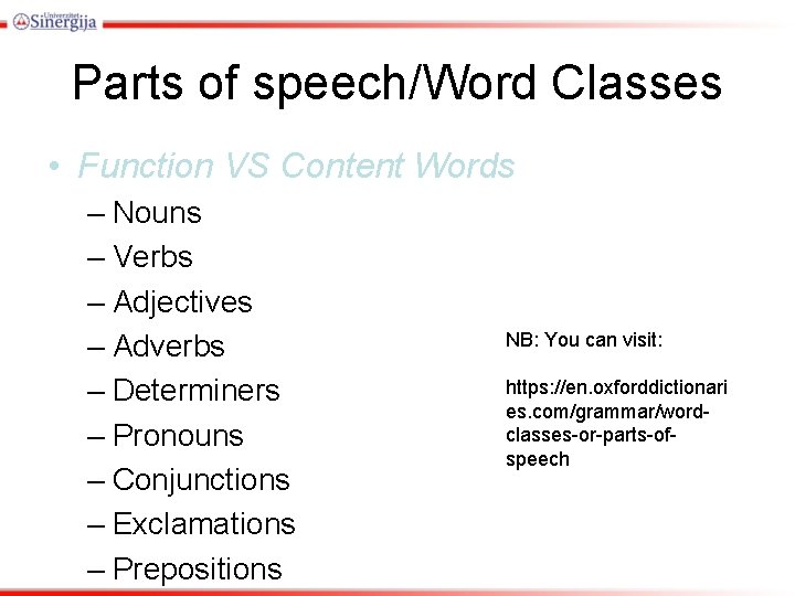 Parts of speech/Word Classes • Function VS Content Words – Nouns – Verbs –