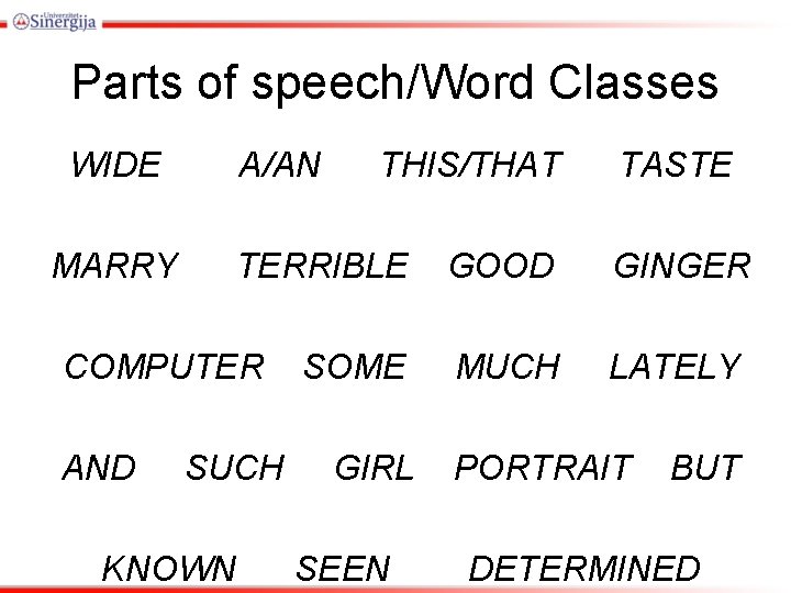 Parts of speech/Word Classes WIDE MARRY A/AN TERRIBLE COMPUTER AND THIS/THAT SUCH KNOWN SOME