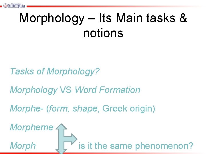 Morphology – Its Main tasks & notions Tasks of Morphology? Morphology VS Word Formation