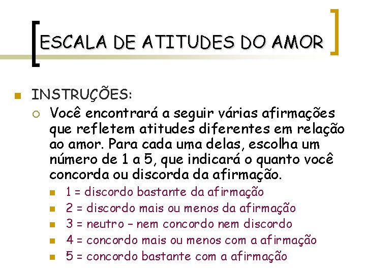 ESCALA DE ATITUDES DO AMOR n INSTRUÇÕES: ¡ Você encontrará a seguir várias afirmações