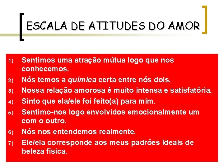 ESCALA DE ATITUDES DO AMOR 1) 2) 3) 4) 5) 6) 7) Sentimos uma