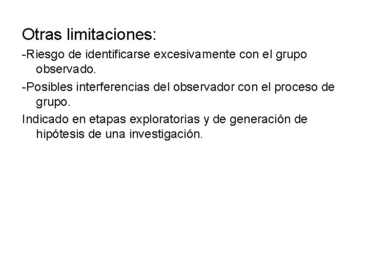 Otras limitaciones: -Riesgo de identificarse excesivamente con el grupo observado. -Posibles interferencias del observador