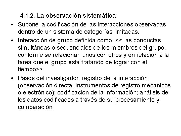 4. 1. 2. La observación sistemática • Supone la codificación de las interacciones observadas