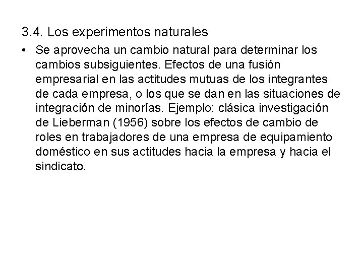 3. 4. Los experimentos naturales • Se aprovecha un cambio natural para determinar los