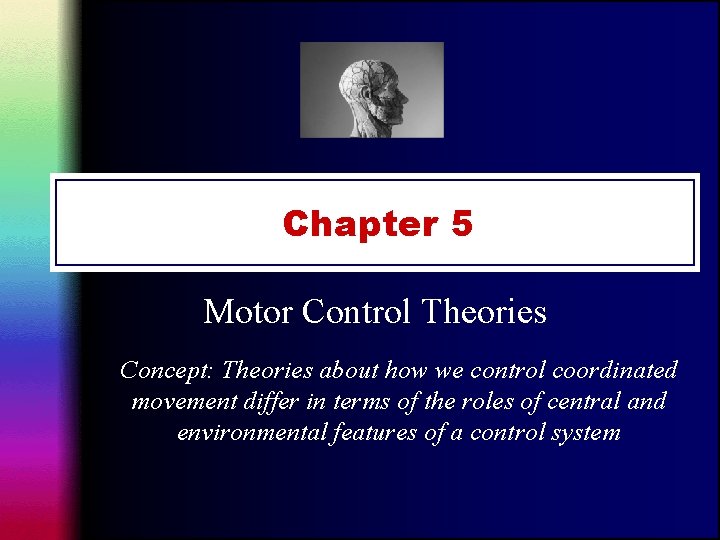 Chapter 5 Motor Control Theories Concept: Theories about how we control coordinated movement differ