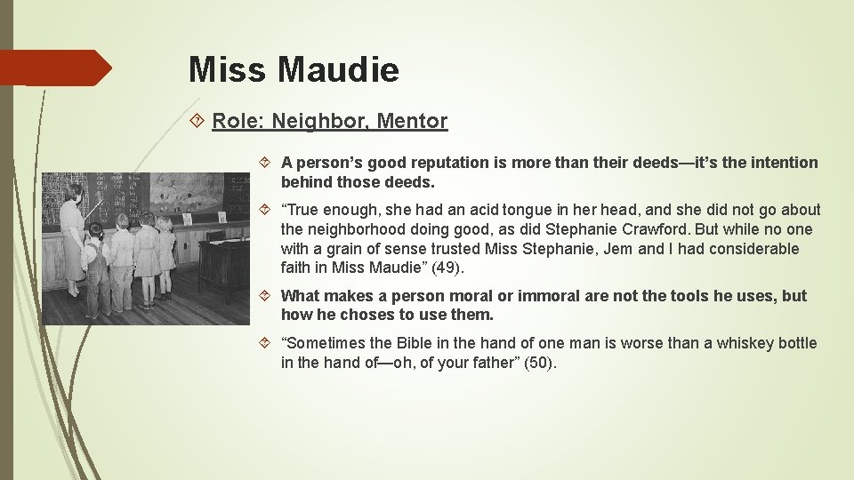 Miss Maudie Role: Neighbor, Mentor A person’s good reputation is more than their deeds—it’s