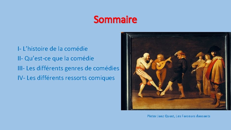 Sommaire I- L’histoire de la comédie II- Qu’est-ce que la comédie III- Les différents