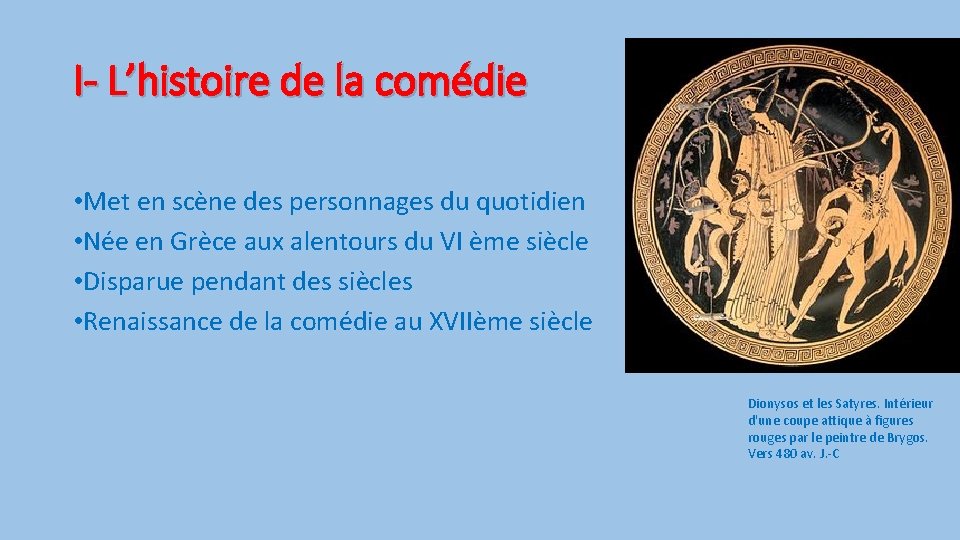 I- L’histoire de la comédie • Met en scène des personnages du quotidien •