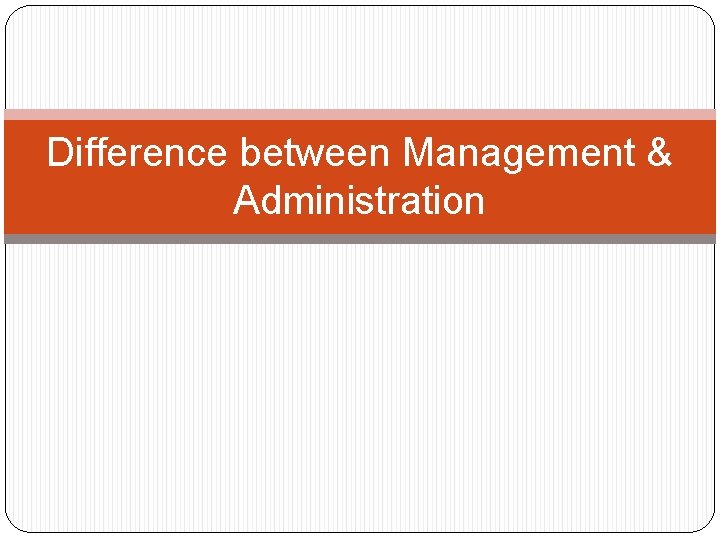 Difference between Management & Administration 