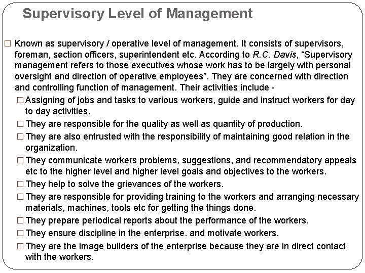 Supervisory Level of Management � Known as supervisory / operative level of management. It