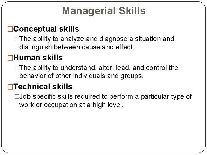 Managerial Skills �Conceptual skills �The ability to analyze and diagnose a situation and distinguish