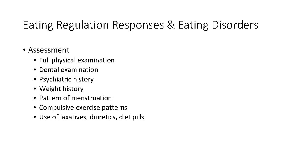 Eating Regulation Responses & Eating Disorders • Assessment • • Full physical examination Dental