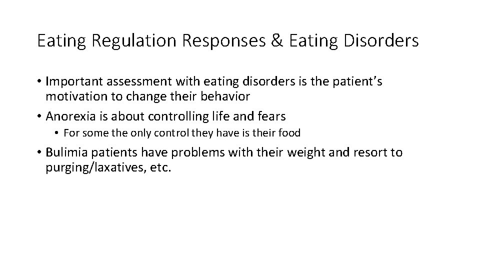 Eating Regulation Responses & Eating Disorders • Important assessment with eating disorders is the