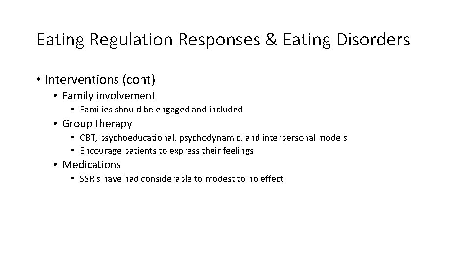 Eating Regulation Responses & Eating Disorders • Interventions (cont) • Family involvement • Families