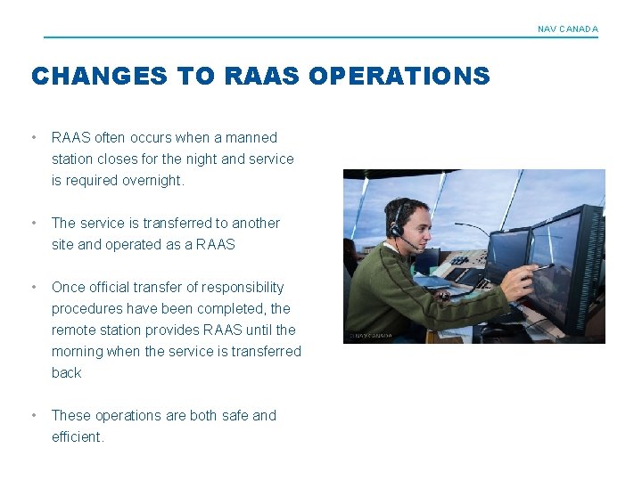 NAV CANADA CHANGES TO RAAS OPERATIONS • RAAS often occurs when a manned station