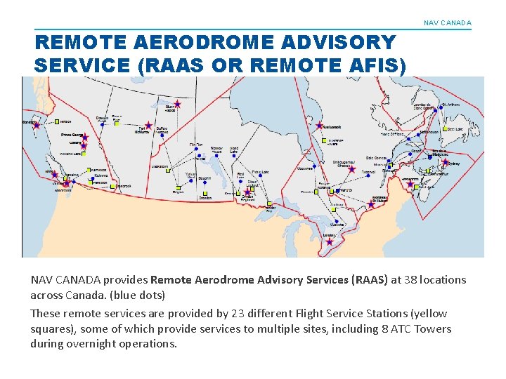 NAV CANADA REMOTE AERODROME ADVISORY SERVICE (RAAS OR REMOTE AFIS) NAV CANADA provides Remote