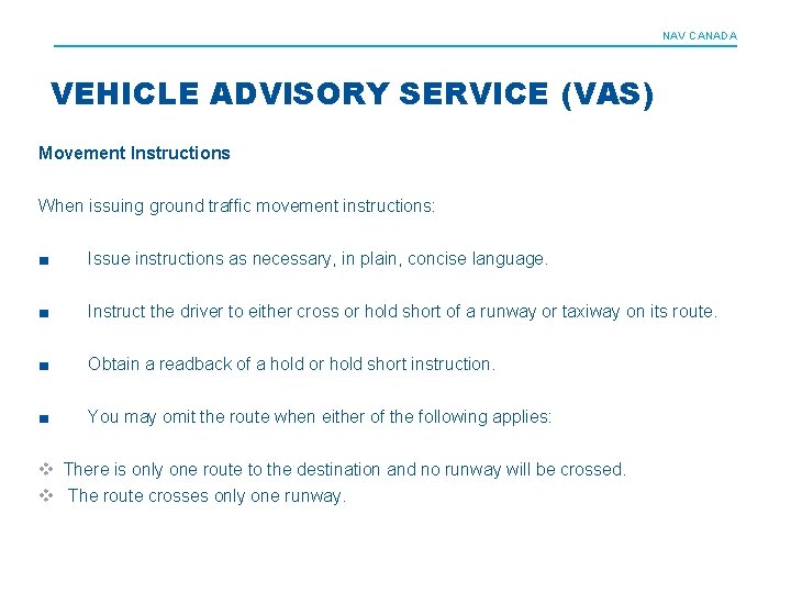 NAV CANADA VEHICLE ADVISORY SERVICE (VAS) Movement Instructions When issuing ground traffic movement instructions: